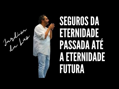 Seguros da Eternidade passada até a Eternidade futura | Josemar Bessa (21-5-2023 – Manhã de Domingo)