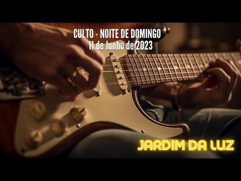Culto – Noite de Domingo – 11 de Junho de 2023 em Jardim da Luz