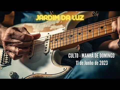 Culto – Manhã de Domingo – 11 de Junho de 2023  em Jardim da Luz