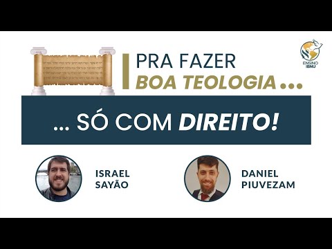 Pra fazer Boa Teologia … só com Direito! | Israel Sayão | Daniel Piuveam | IBNU