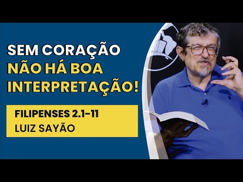Sem Coração Não Há Boa Interpretação! – Filipenses 2.1-11 | Luiz Sayão | IBNU