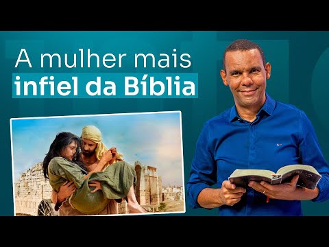 A MULHER NAIS INFIEL DA BÍBLIA