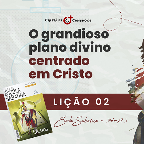 O grandioso plano divino centrado em Cristo | Efésios – L02 | 3Tri23