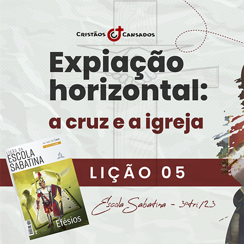 Expiação horizontal: a cruz e a igreja | Efésios – L05 | 3Tri23