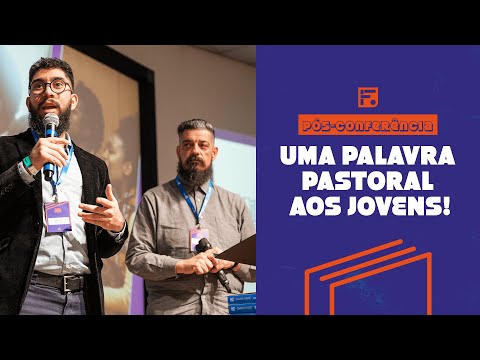 Especial Pós-Conferência: uma palavra pastoral aos jovens – Fiel Jovens 2023
