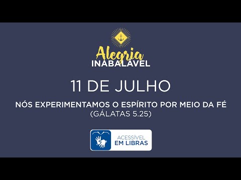 11 de Julho – Nós experimentamos o Espírito por meio da fé [LIBRAS]