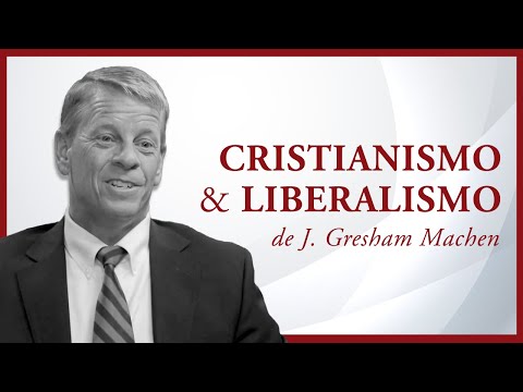 Um livro clássico que precisamos hoje: "Cristianismo e liberalismo", de J. Gresham Machen