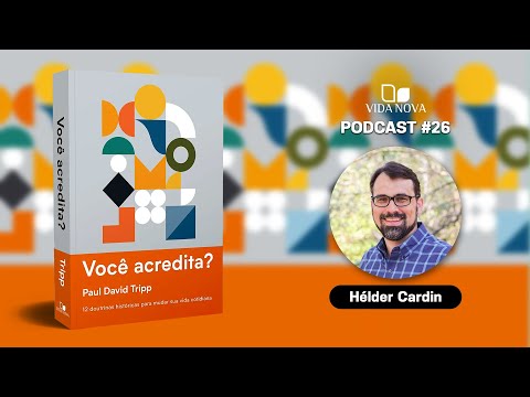 VOCÊ ACREDITA? – COM HÉLDER CARDIN | PODCAST EDIÇÕES VIDA NOVA #26