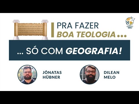 Pra fazer boa teologia … só com Geografia | Jônatas Hübner & Dilean Melo | IBNU