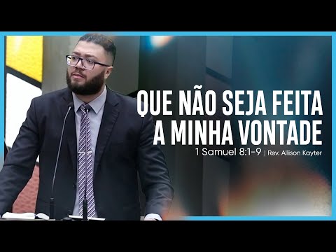 Que não seja feita a minha vontade – 1 Samuel 8:1-9 | Rev. Allison Kayter