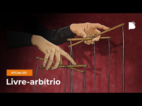 Livre-arbítrio – BTCast 513