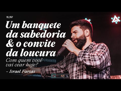 O banquete da sabedoria & o convite da loucura (com quem você vai cear hoje?) | Israel Farias