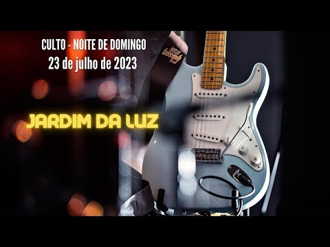 Culto – Noite de Domingo – 23 de Julho de 2023 em Jardim da Luz