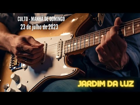 Culto – Manhã de Domingo – 23 de Julho de 2023 em Jardim da Luz