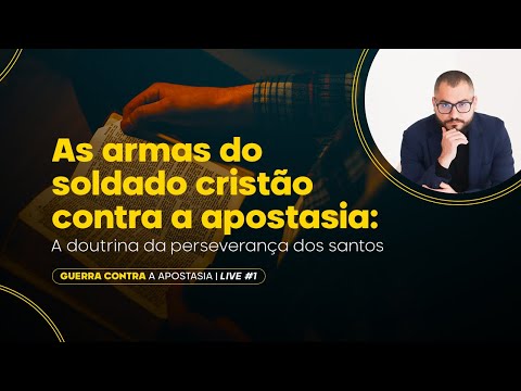 As armas do soldado cristão contra a apostasia: A doutrina da perseverança dos santos – Aula 1