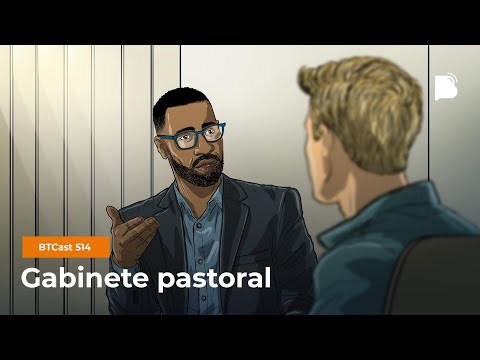 Gabinete pastoral – BTCast 514