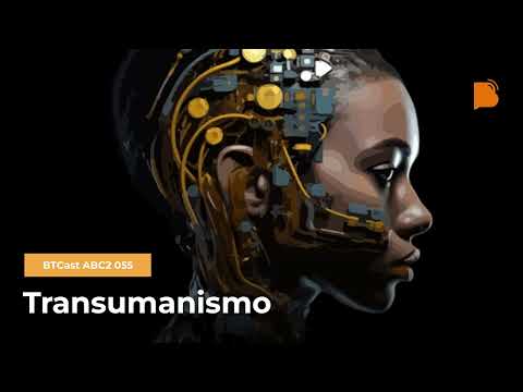Transumanismo – BTCast ABC2 055