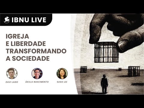 Igreja e liberdade transformando a sociedade | Davi Lago, Ákilla Nascimento & Susie Lee | IBNU