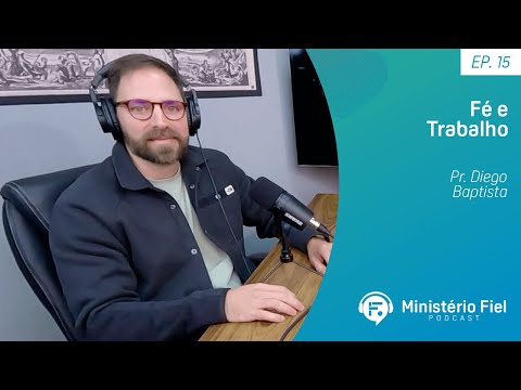 Fé e trabalho | Pr. Diego Baptista – Ep. 15