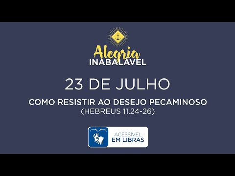 23 de Julho – Como resistir ao desejo pecaminoso [LIBRAS]