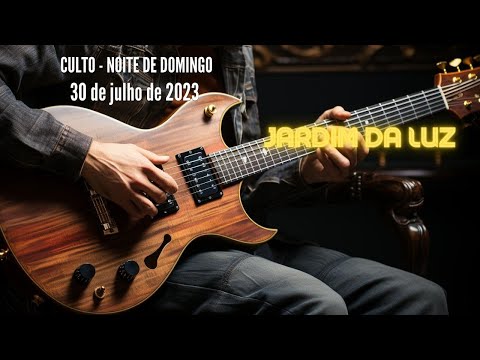 Culto – Noite de Domingo – 30 de Julho de 2023 em Jardim da Luz