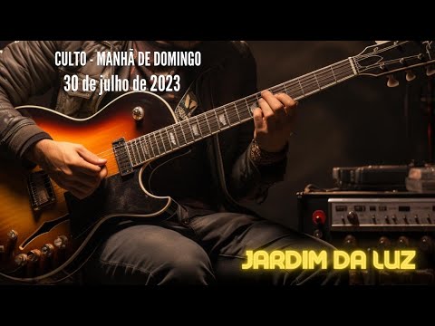 Culto – Manhã de Domingo – 30 de Julho de 2023 em Jardim da Luz