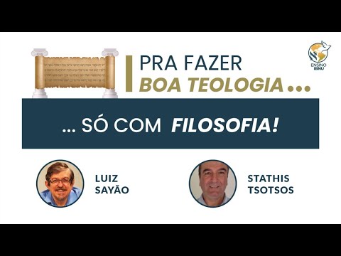 Pra fazer boa teologia … só com Filosofia | Luiz Sayão & Stathis Tsotsos | IBNU
