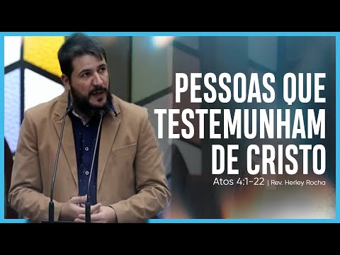 Pessoas que testemunham de Cristo – Atos 4:1-22 | Rev. Herley Rocha