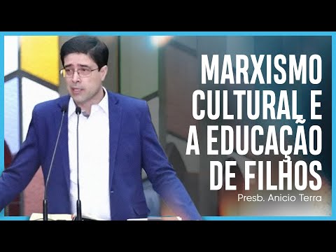 Marxismo cultural e a educação de filhos | Presb. Anicio Terra
