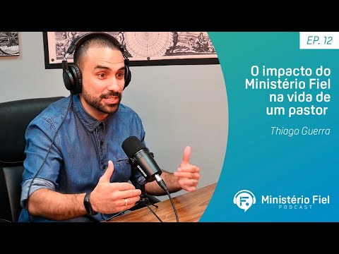 O impacto do Ministério Fiel na vida de um pastor | Tiago Guerra – Ep. 12