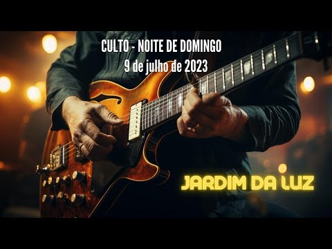 Culto – Noite de Domingo – 9 de Julho de 2023 em Jardim da Luz