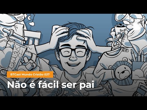 Não é fácil ser pai – BTCast MC 027