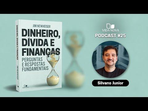 DINHEIRO, DÍVIDA E FINANÇAS – COM SILVANO JUNIOR | PODCAST EDIÇÕES VIDA NOVA #25