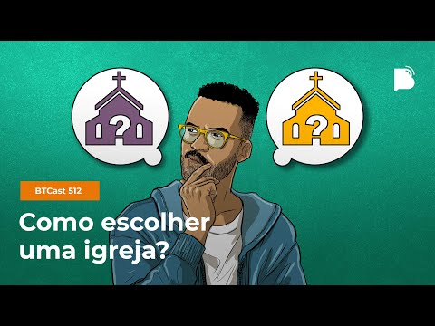 Como escolher uma igreja? – BTCast 512