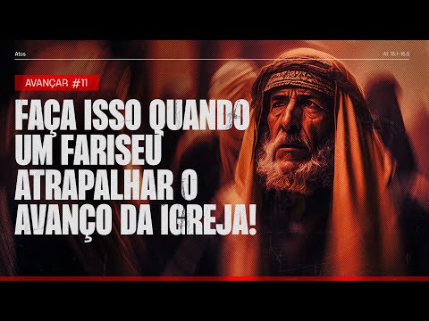 Faça isso quando um fariseu atrapalhar o avanço da Igreja! | Avançar #11