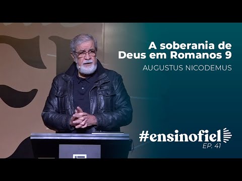 A soberania de Deus em Romanos 9 – Augustus Nicodemus #EnsinoFiel 041