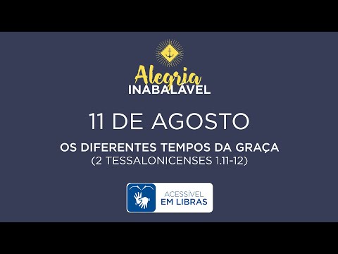11 de Agosto – Os diferentes tempos da graça [LIBRAS]