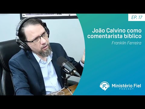 João Calvino como comentarista bíblico | Franklin Ferreira – Ep. 17
