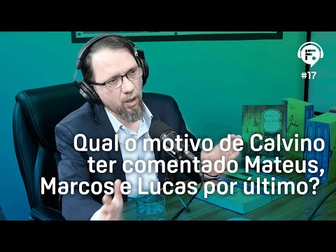 Qual o motivo de Calvino ter comentado Mateus, Marcos e Lucas por último?