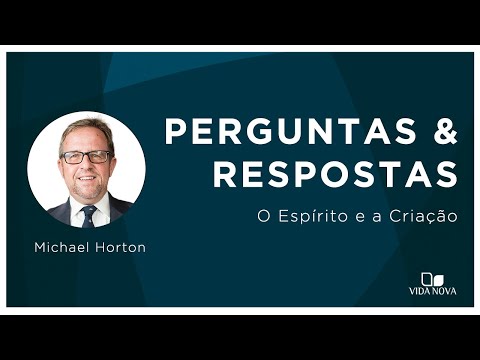 O ESPÍRITO E A CRIAÇÃO: PERGUNTAS E RESPOSTAS | Michael Horton