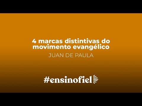 4 marcas distintivas do movimento evangélico – Juan de Paula