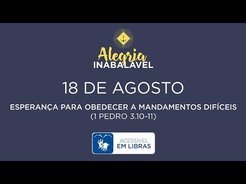 18 de Agosto – Esperança para obedecer a mandamentos difíceis [LIBRAS]