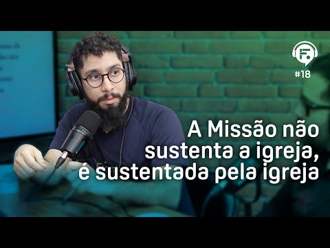 A Missão não sustenta a igreja, é sustentada pela igreja