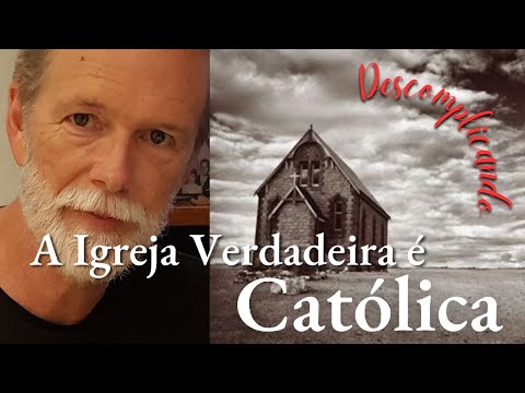 A Igreja verdadeira é Católica