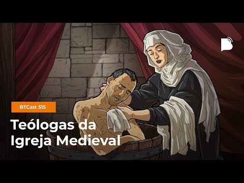 Teólogas da Igreja Medieval – BTCast 515