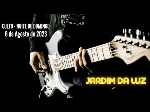 Culto – Noite de Domingo – 6 de Agsoto de 2023 em Jardim da Luz