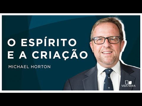 O ESPÍRITO E A CRIAÇÃO | Michael Horton
