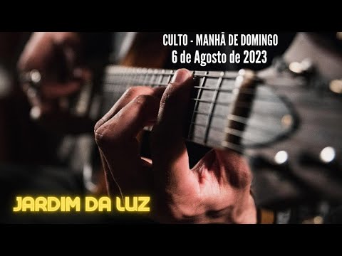 Culto – Manhã de Domingo – 6 de Agosto de 2023 em Jardim da Luz