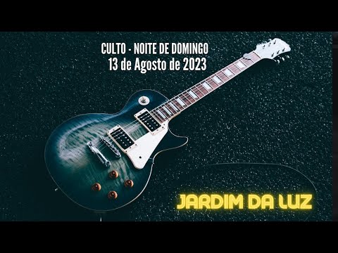 Culto – Noite de Domingo – 13  de Agosto de 2023 em Jardim da Luz