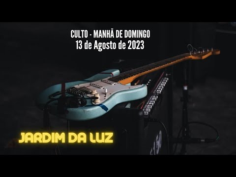 Culto – Manhã de Domingo – 13 de Agsoto de 2023 em Jardim da Luz